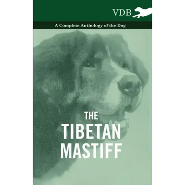 The Tibetan Mastiff - A Complete Anthology of the Dog