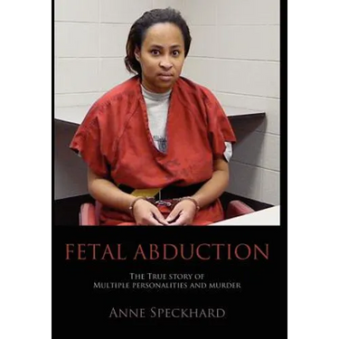 Fetal Abduction: The True Story of Multiple Personalities and Murder