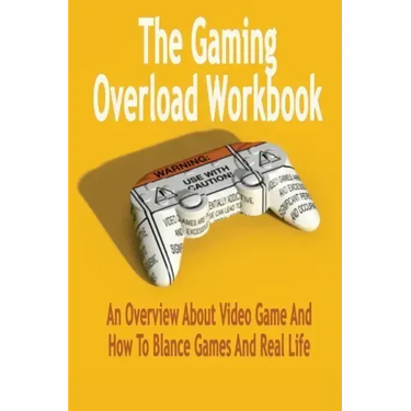 The Gaming Overload Workbook: An Overview About Video Game And How To Blance Games And Real Life: Gift Ideas for Holiday