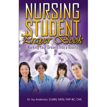 Nursing Student Prayer Book: Working Your Dreams Into A Reality