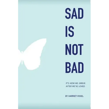 Sad Is Not Bad: It Is How We Grieve After We've Loved