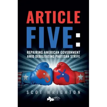 Article Five: Repairing American Government Amid Debilitating Partisan Strife