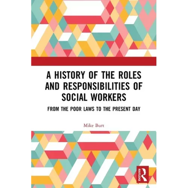 A History of the Roles and Responsibilities of Social Workers: From the Poor Laws to the Present Day
