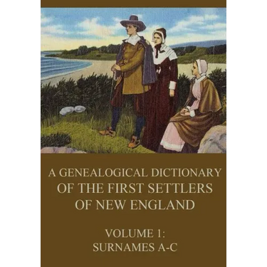 A genealogical dictionary of the first settlers of New England, Volume 1: Surnames A-C