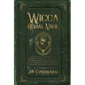 Wicca Herbal Magic: A little Encyclopedia of 25 Different Herbs and Plants Used by Modern Wiccan and Witchcraft Adepts for Magic Rituals a