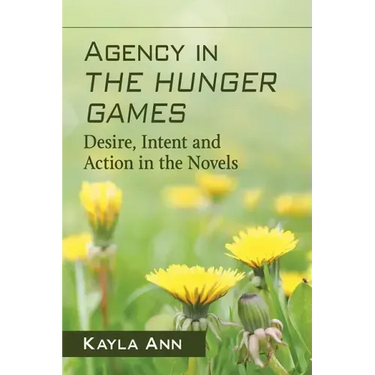Agency in The Hunger Games: Desire, Intent and Action in the Novels