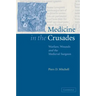 Medicine in the Crusades: Warfare, Wounds and the Medieval Surgeon