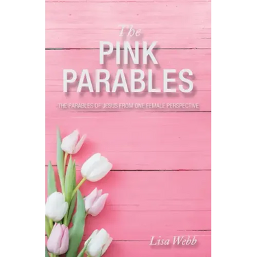 The Pink Parables: The Parables of Jesus from One Female Perspective
