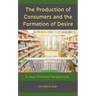 The Production of Consumers and the Formation of Desire: A Neo-Thomist Perspective