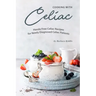Cooking with Celiac: Hassle Free Celiac Recipes for Newly Diagnosed Celiac Patients