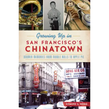Growing Up in San Francisco's Chinatown: Boomer Memories from Noodle Rolls to Apple Pie