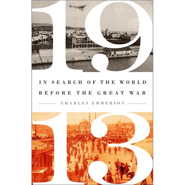 1913: In Search of the World Before the Great War