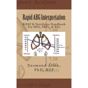 Rapid ABG Interpretation: BiPAP & Ventilator Handbook For MDs, RRTs, & RNs