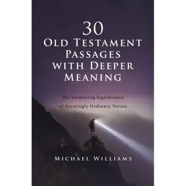 30 Old Testament Passages with Deeper Meaning: The Surprising Significance of Seemingly Ordinary Verses