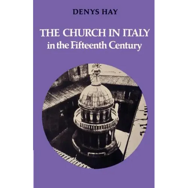 The Church in Italy in the Fifteenth Century: The Birkbeck Lectures 1971