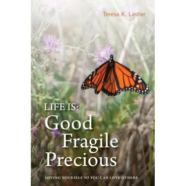 Life is Good Fragile Precious: Loving yourself so you can love others