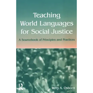 Teaching World Languages for Social Justice: A Sourcebook of Principles and Practices