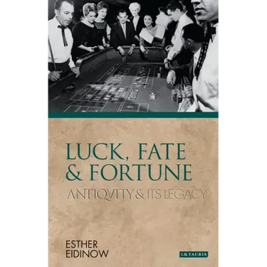 Luck, Fate and Fortune: Antiquity and Its Legacy