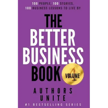 The Better Business Book: 100 People, 100 Stories, 100 Business Lessons To Live By