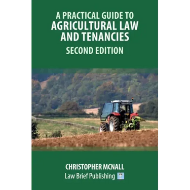 A Practical Guide to Agricultural Law and Tenancies - Second Edition