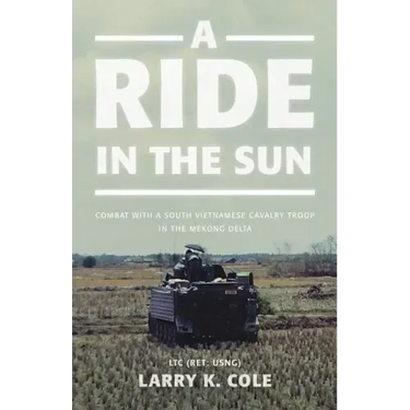 A Ride in the Sun: Combat with a South Vietnamese Cavalry Troop in the Mekong Delta