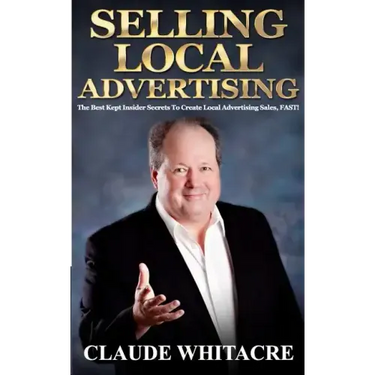 Selling Local Advertising: The Best Kept Insider Secrets To Create Local Advertising Sales, FAST!