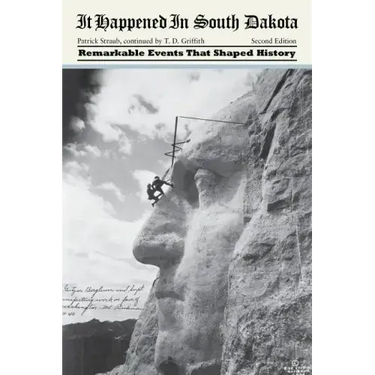 It Happened in South Dakota: Remarkable Events That Shaped History