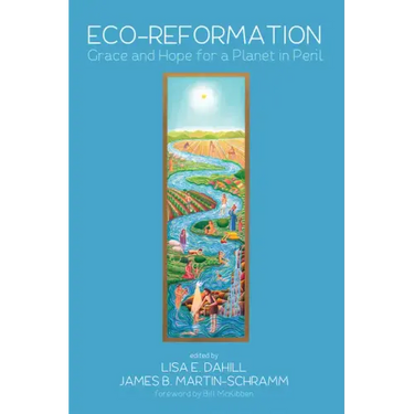 Eco-Reformation: Grace and Hope for a Planet in Peril