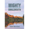 Mighty Smallmouth: Catching Big Bass on Small Water