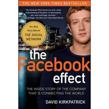 The Facebook Effect: The Inside Story of the Company That Is Connecting the World