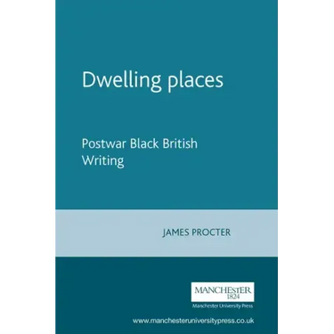 Dwelling Places: Postwar Black British Writing