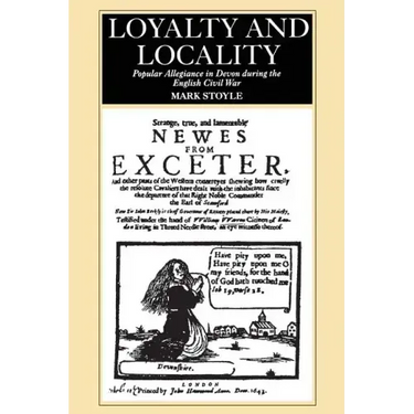 Loyalty and Locality: Popular Allegiance in Devon During the English Civil War