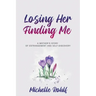 Losing Her, Finding Me: A Mother's Story of Estrangement and Self-Discovery