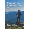 Purpose on the Colorado Trail: (Black and White Version)