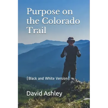 Purpose on the Colorado Trail: (Black and White Version)