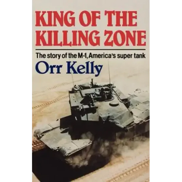 King of the Killing Zone: The Story of the M-1, America's Super Tank