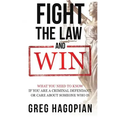 Fight The Law and Win: What you need to know if you are a criminal defendant or care about someone who is.