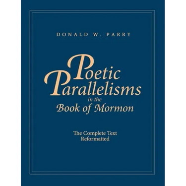 Poetic Parallelisms in the Book of Mormon: The Complete Text Reformatted