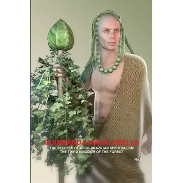 QUIMBANDA MAGIC SPELLS, THE SECRETS OF AFRO-BRAZILIAN SPIRITUALISM, THE THIRD KINGDOM OF THE FOREST, No.3