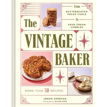 The Vintage Baker: More Than 50 Recipes from Butterscotch Pecan Curls to Sour Cream Jumbles