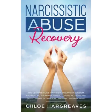Narcissistic Abuse Recovery: The Ultimate Guide to understanding Narcissism and Healing From Narcissistic Lovers, Mothers and everything in between