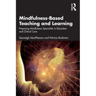Mindfulness-Based Teaching and Learning: Preparing Mindfulness Specialists in Education and Clinical Care