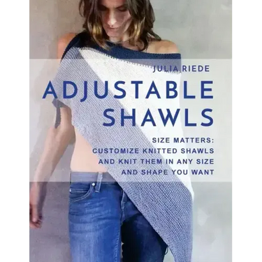 Adjustable Shawls: Size matters: Customize knitted shawls and knit them in any size or shape YOU want