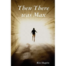 Then There Was Max
