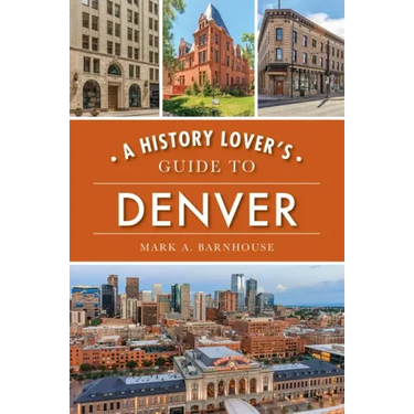 A History Lover's Guide to Denver