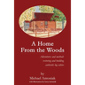 A Home From the Woods: Adventures and methods restoring and building authentic log cabins