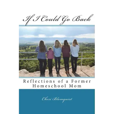 If I Could Go Back: Reflections of a Former Homeschool Mom