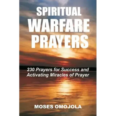 Spiritual Warfare Prayers: 230 Prayers for Success and Activating Miracles Of Prayer