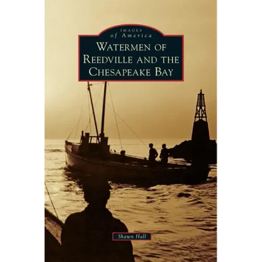 Watermen of Reedville and the Chesapeake Bay