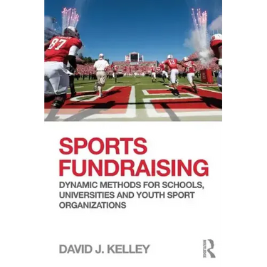 Sports Fundraising: Dynamic Methods for Schools, Universities and Youth Sport Organizations